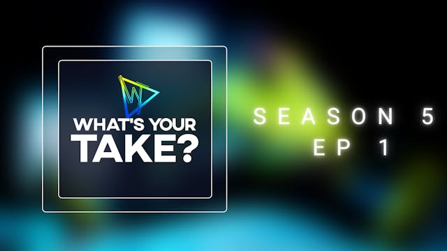 What's Your Take? Season 5 Ep 1