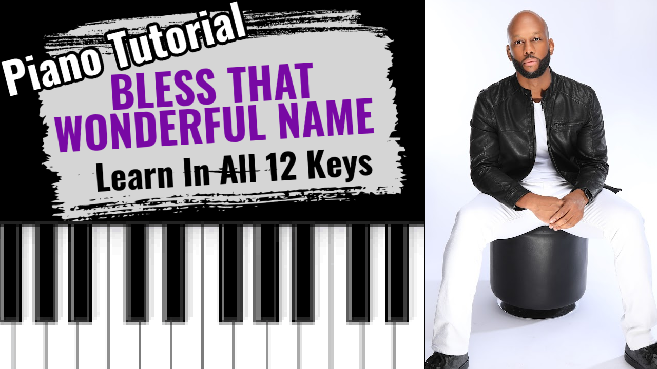 Bless That Wonderful Name Tutorial (In All 12 Keys)