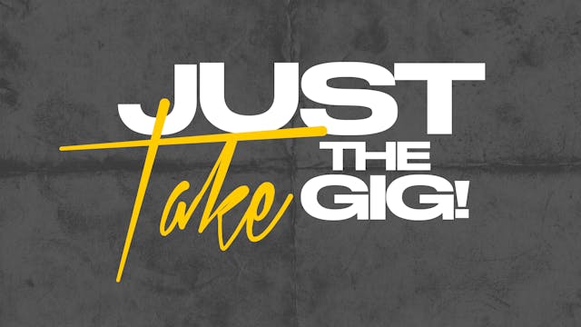 Just take the gig!!!