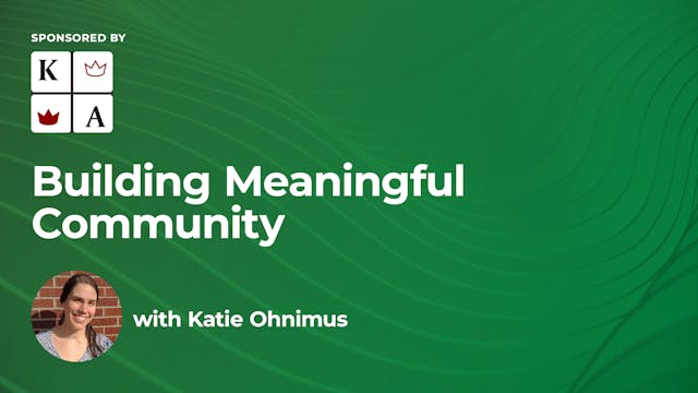 Building Meaningful Community - Katie...