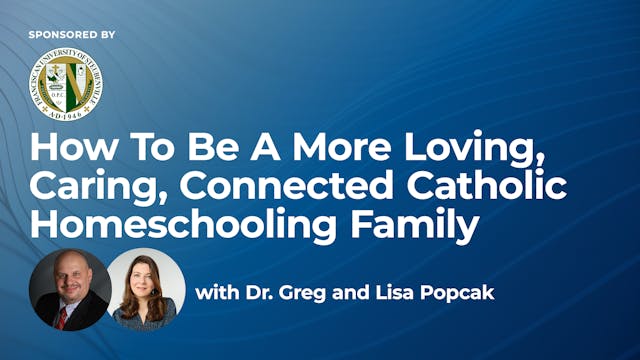 Be A More Loving, Caring, Connected Cath Homeschool Family w/ Greg & Lisa Popcak