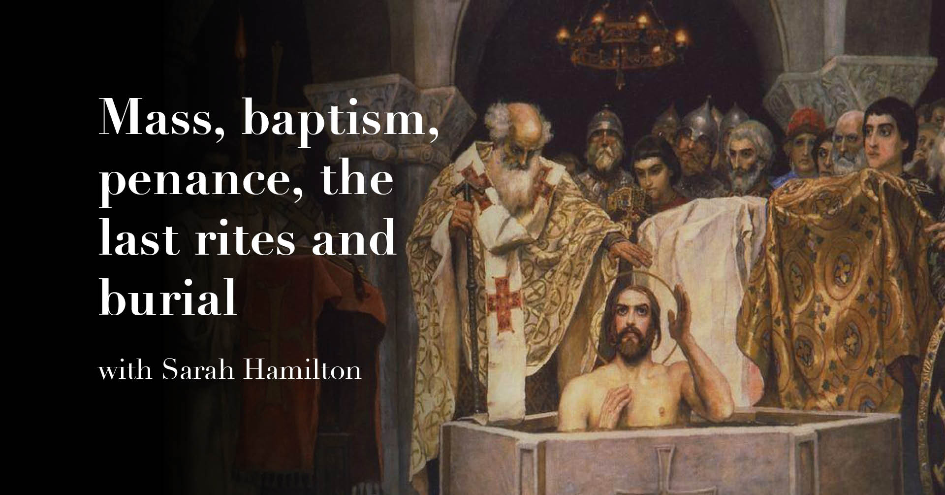 Mass, baptism, penance, the last rites and burial