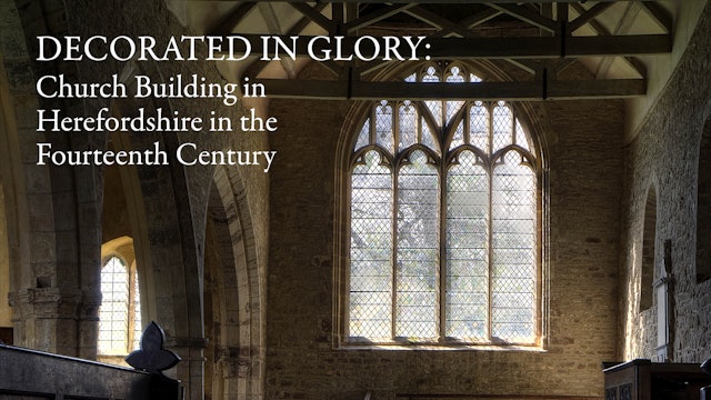 Decorated in Glory: Church Building in Herefordshire in the Fourteenth Century