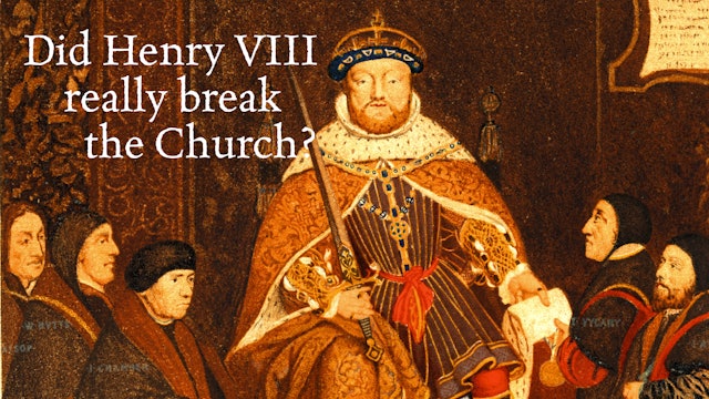 Did Henry VIII Really "Break" The Church?