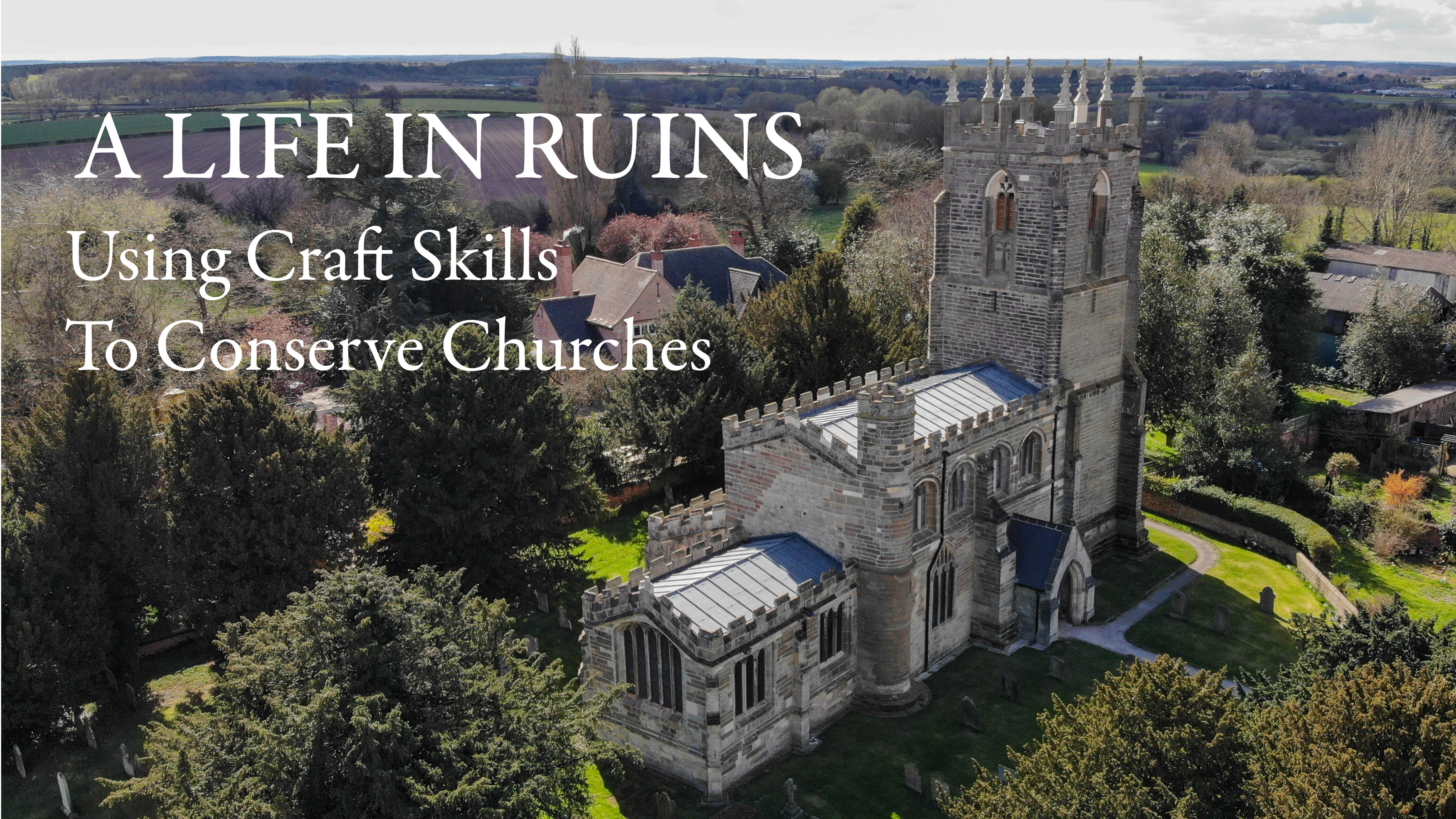 A Life In Ruins - Using Craft Skills To Conserve Churches
