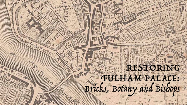 Restoring Fulham Palace: Bricks, Botany and Bishops