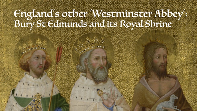 England’s other ‘Westminster Abbey’: Bury St Edmunds and its Royal Shrine