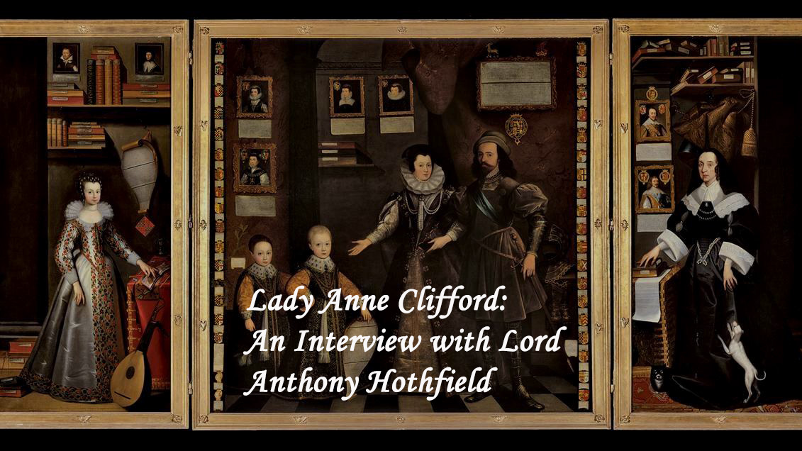 Lady Anne Clifford: An interview with Lord Anthony Hothfield