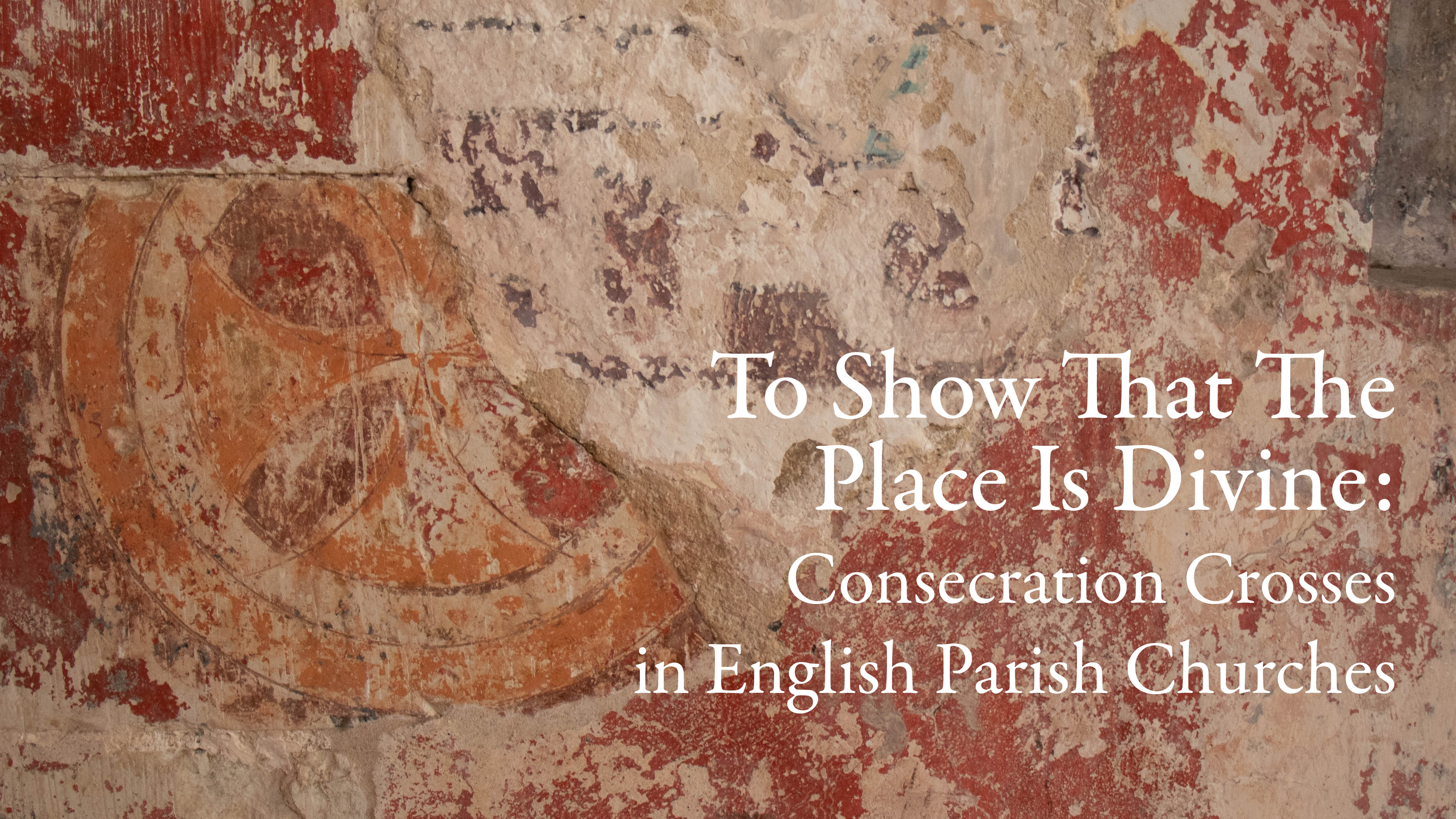 To Show That The Place Is Divine: Consecration Crosses In English Churches