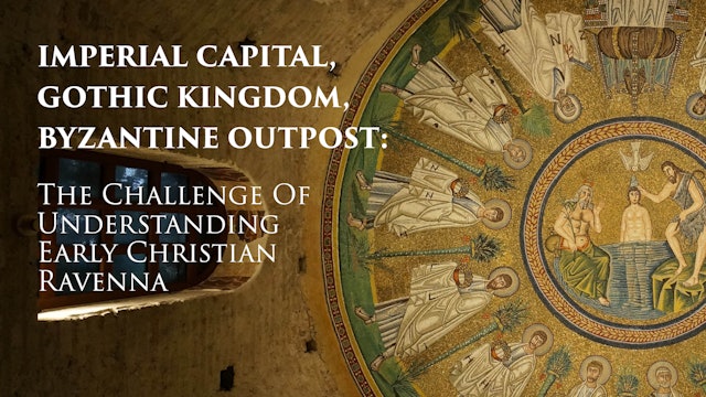 Imperial Captial, Gothic Kingdom, Byzantine Outpost: Understanding Ravenna