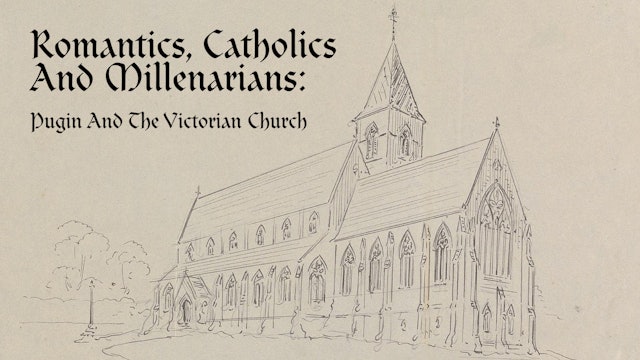 Romantics, Catholics &and Millenarians: Pugin and the Victorian Church