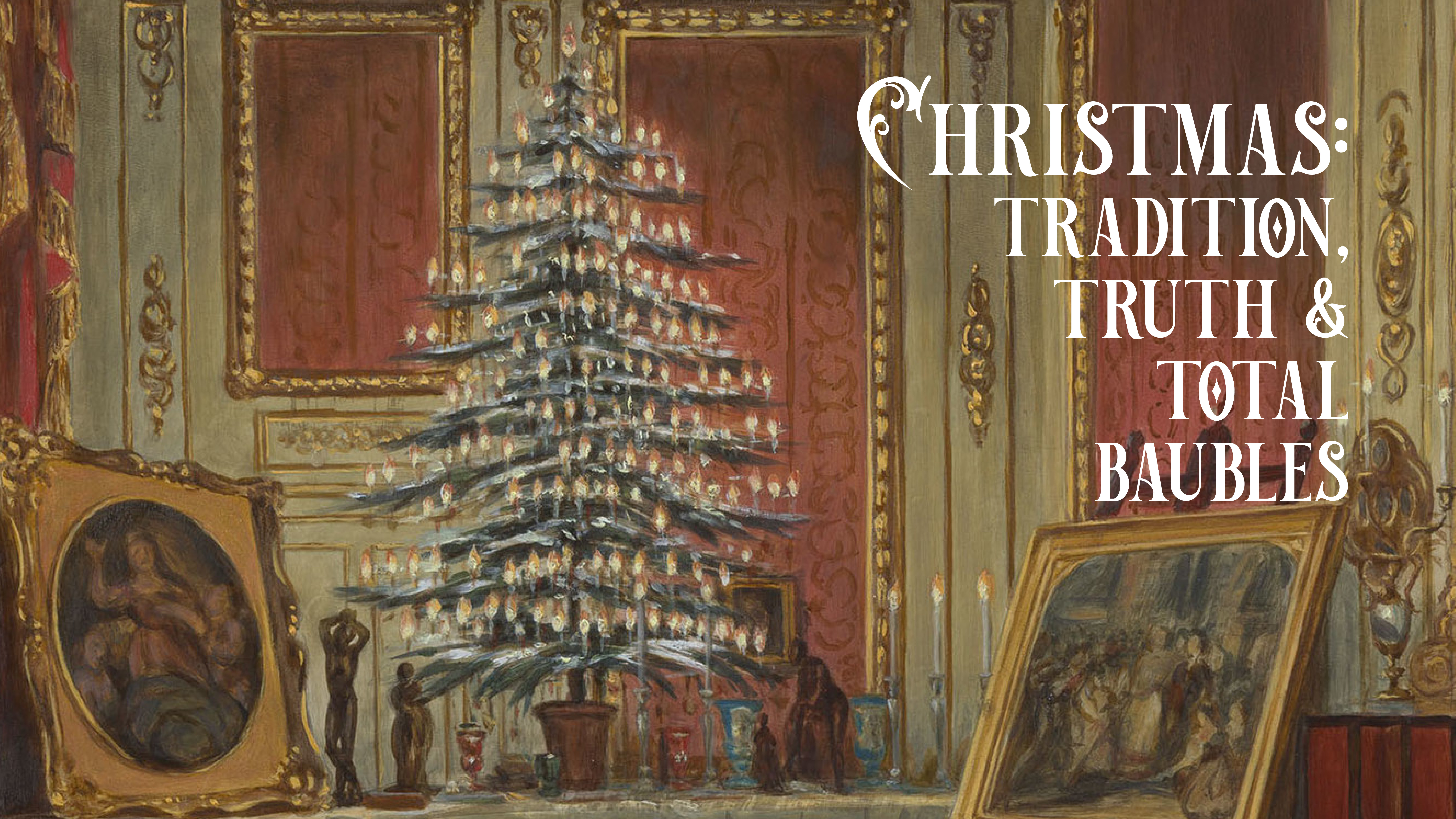 Christmas: Tradition, Truth and Total Baubles!