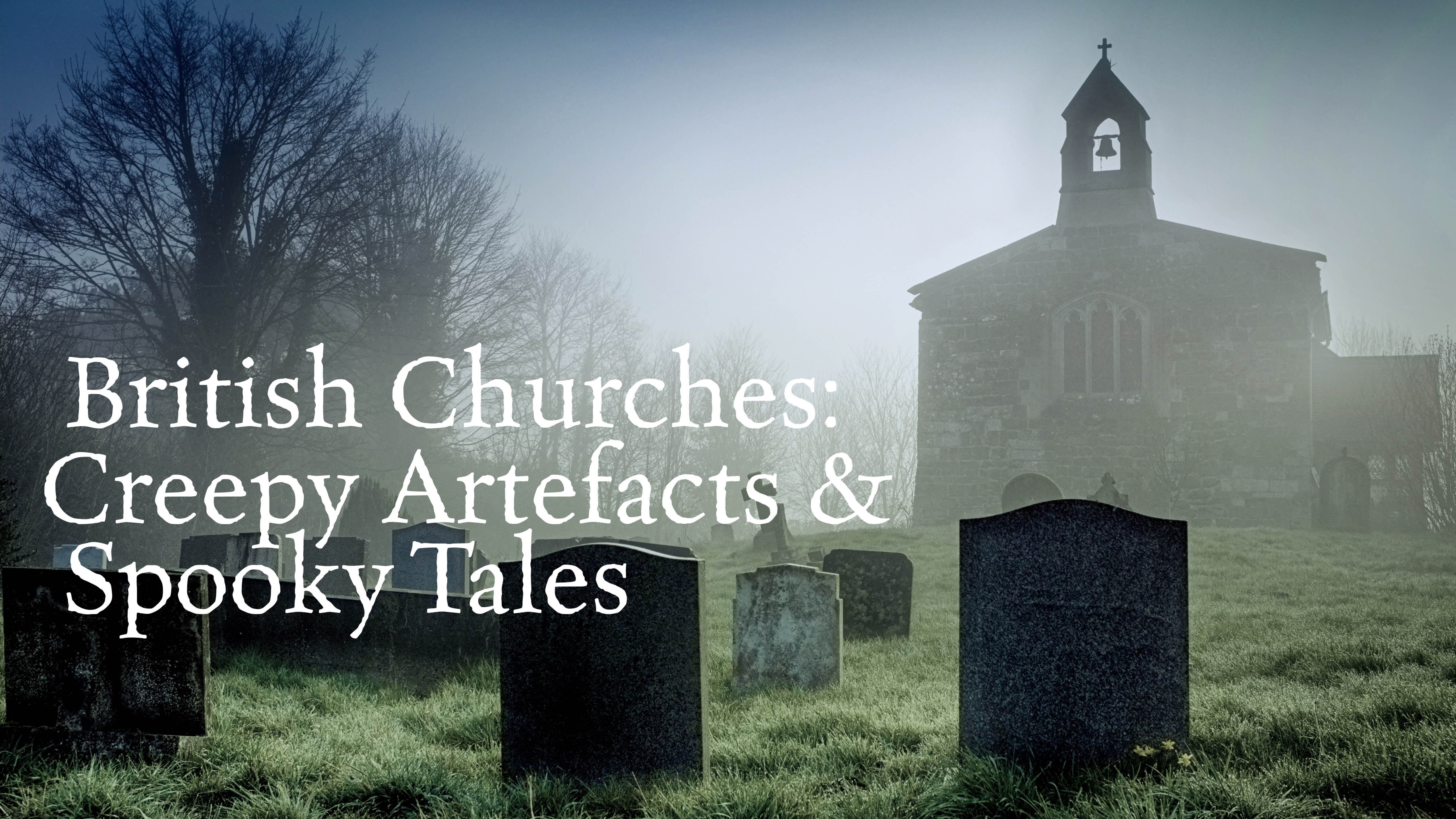 British Churches: Creepy Artefacts and Spooky Tales