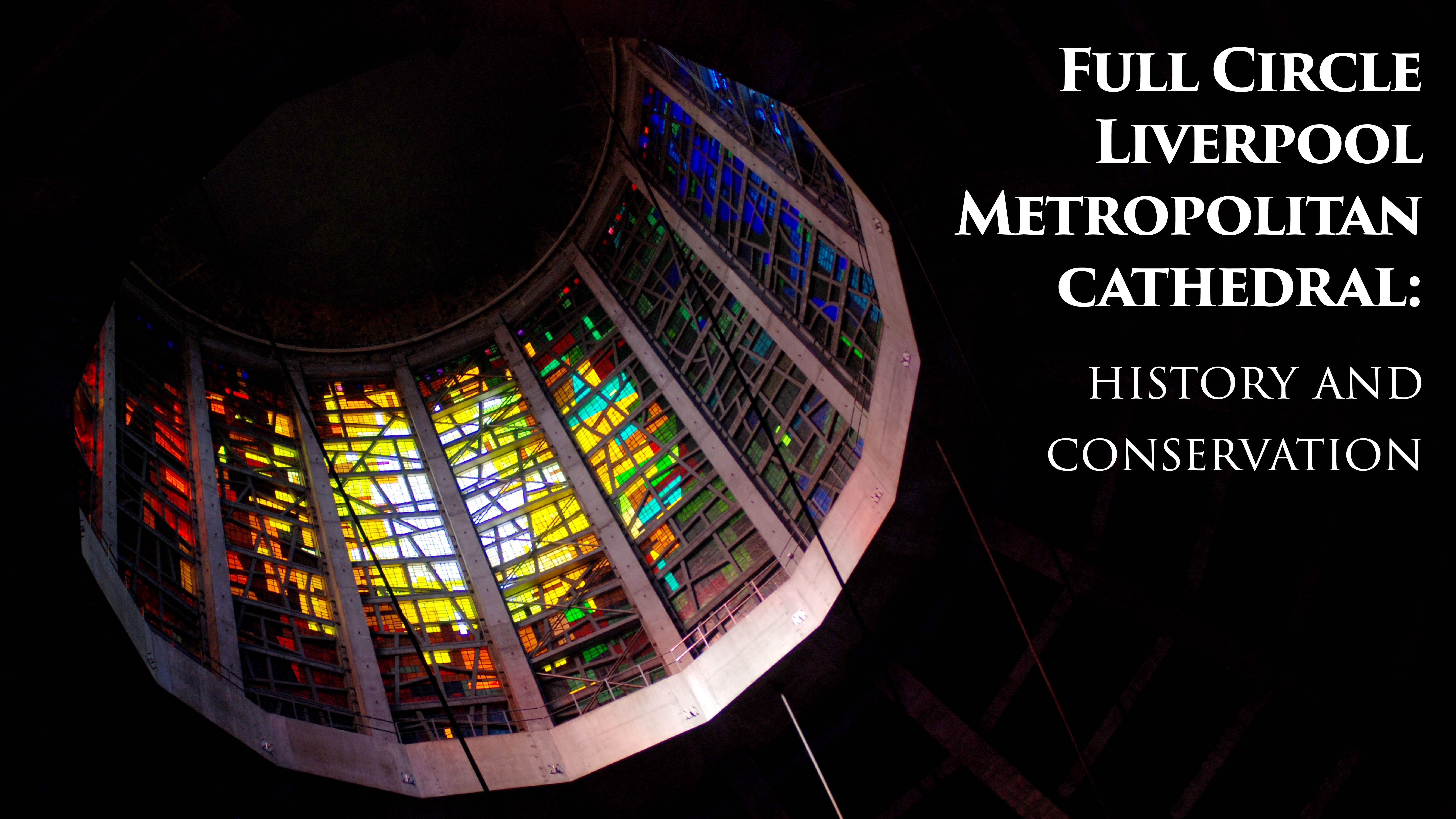 Full Circle - Liverpool Metropolitan Cathedral History and Conservation