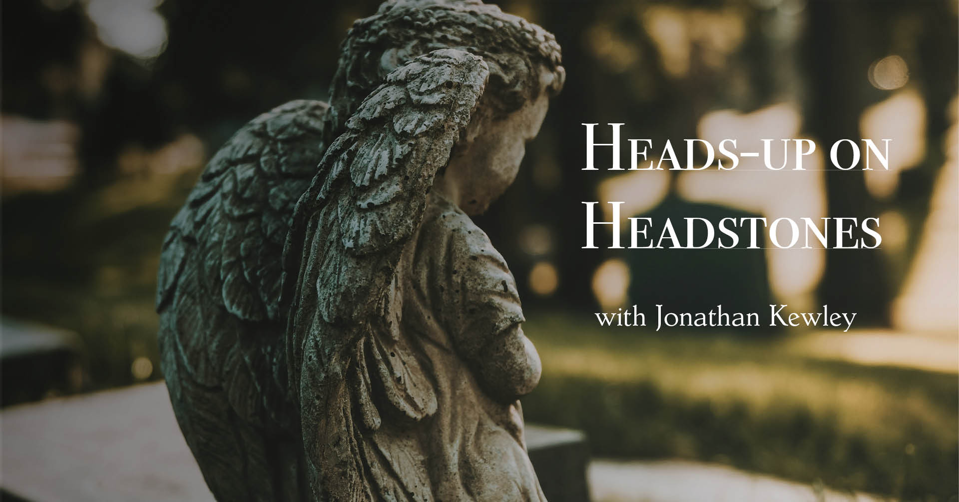 Heads-up on Headstones