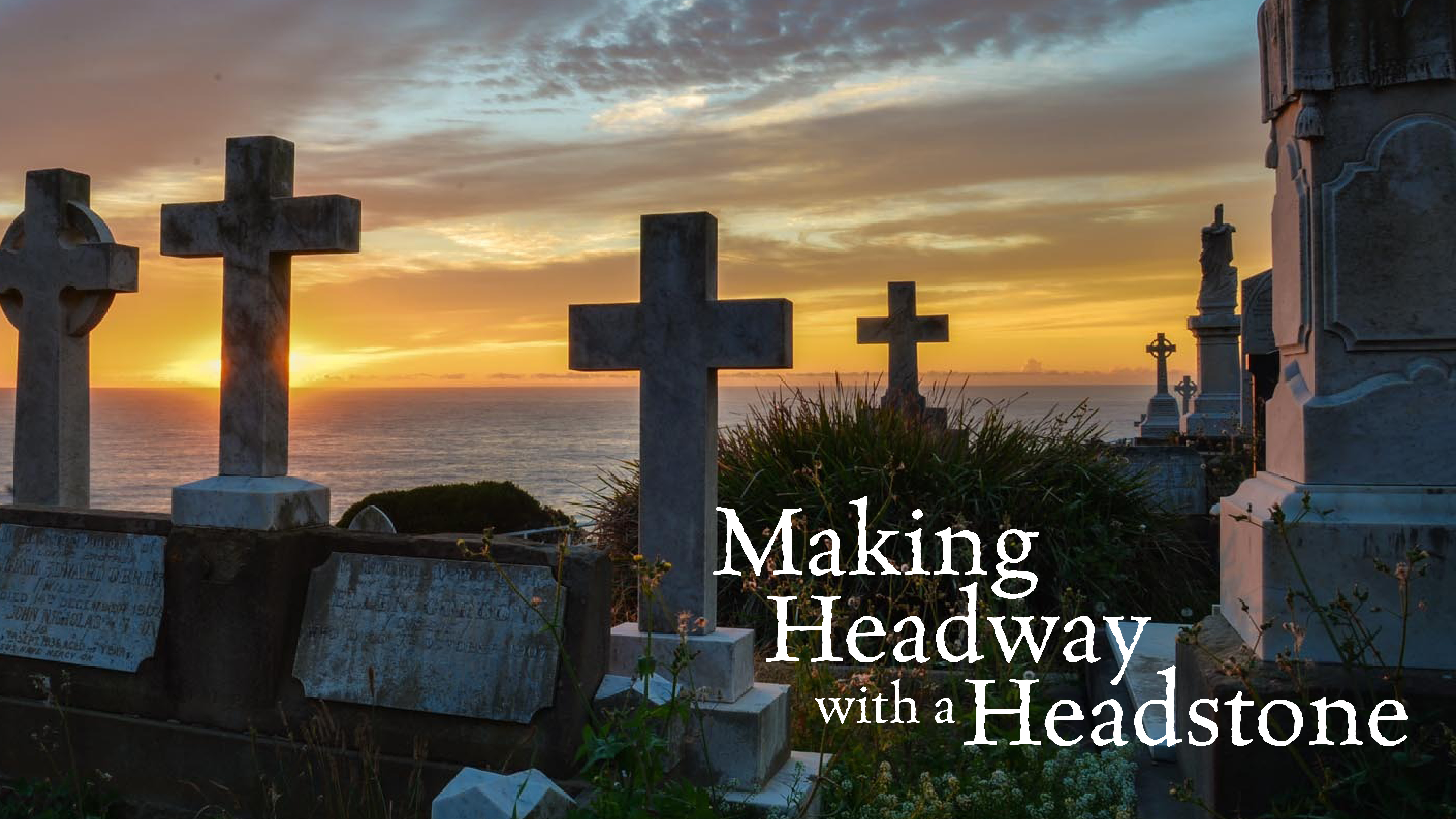 Making Headway with a Headstone: How to Look Beneath and Beyond