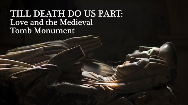 Till Death Us Do Part: Love and the Medieval Tomb Monument