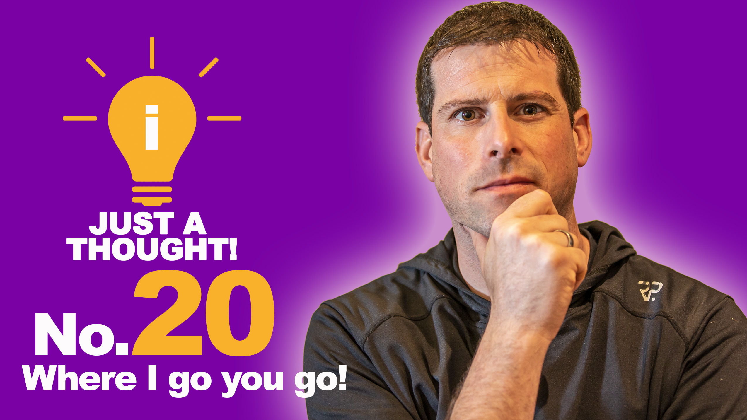 No.20 - Where I go You Go