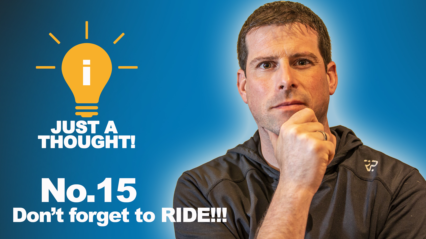 Just a thought! No.15 Don't Forget To Ride!!