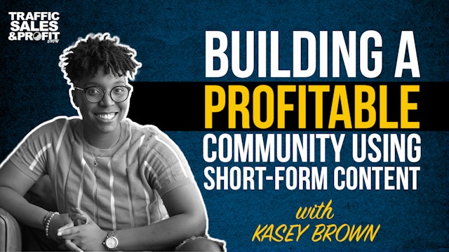 Building A Profitable Community Using Short-Form Content with Kasey Brown