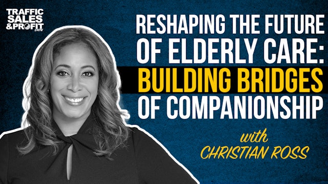 Reshaping the Future of Elderly Care with Christian Ross