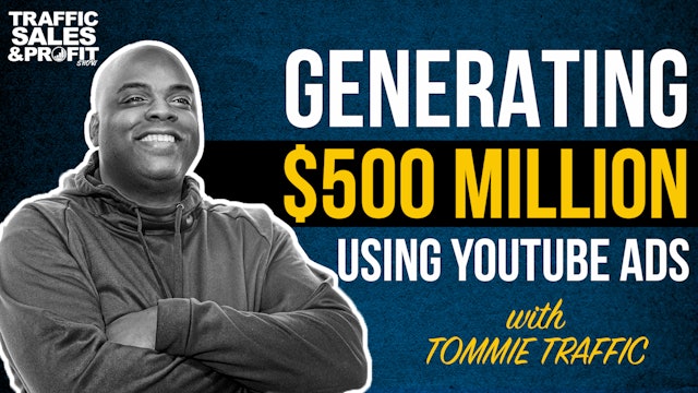 Generating $500 Million Using YouTube Ads with Tommie Traffic