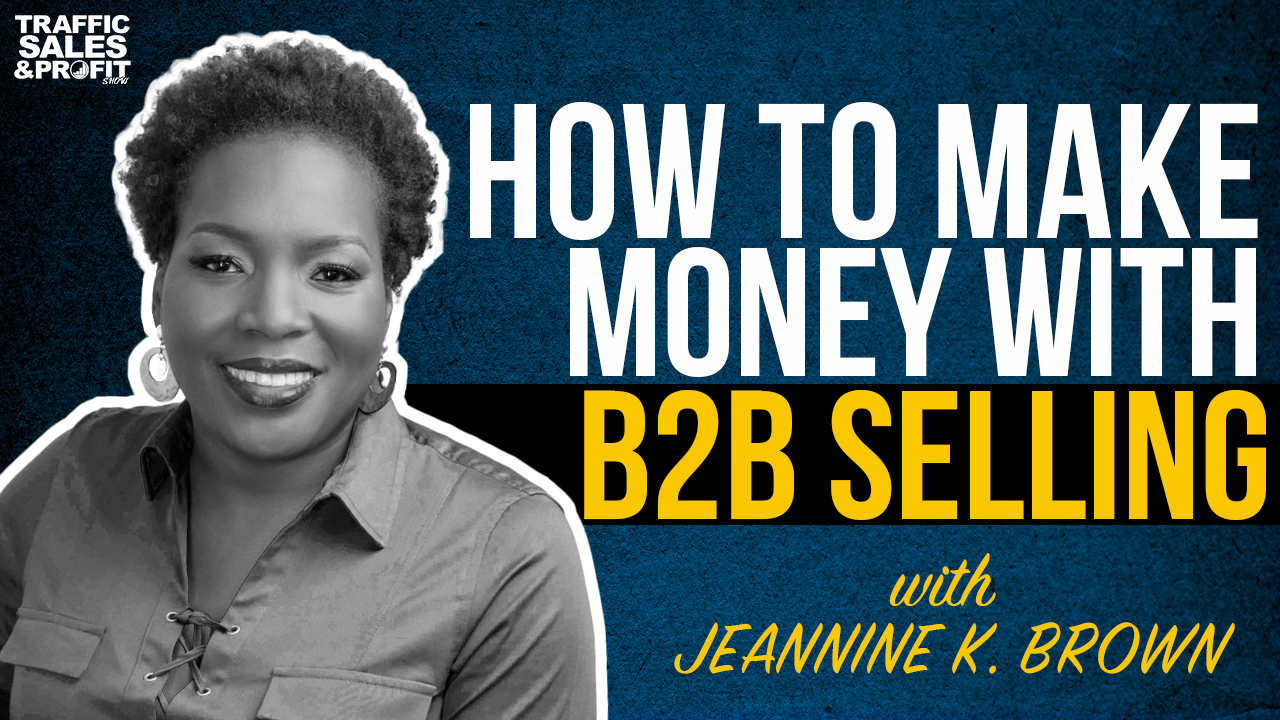 How to Make Money With B2B Selling with Jeannine K. Brown