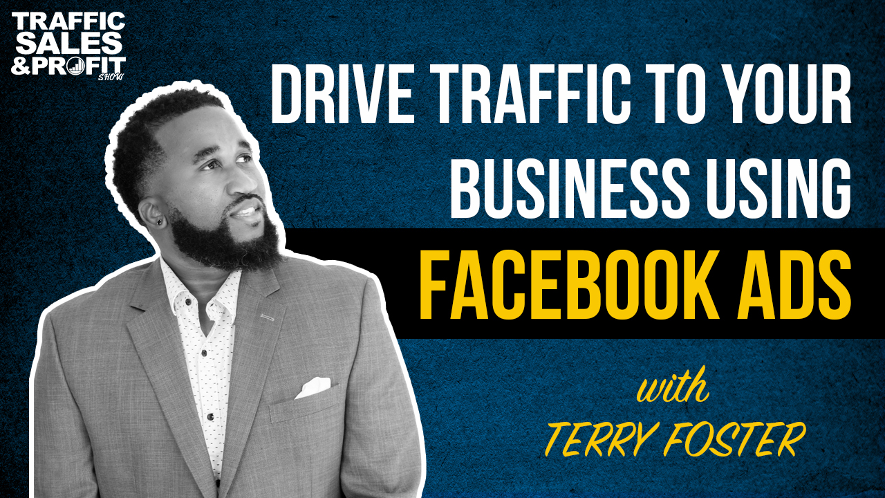 Drive Traffic to Your Business Using Facebook Ads with Terry Foster