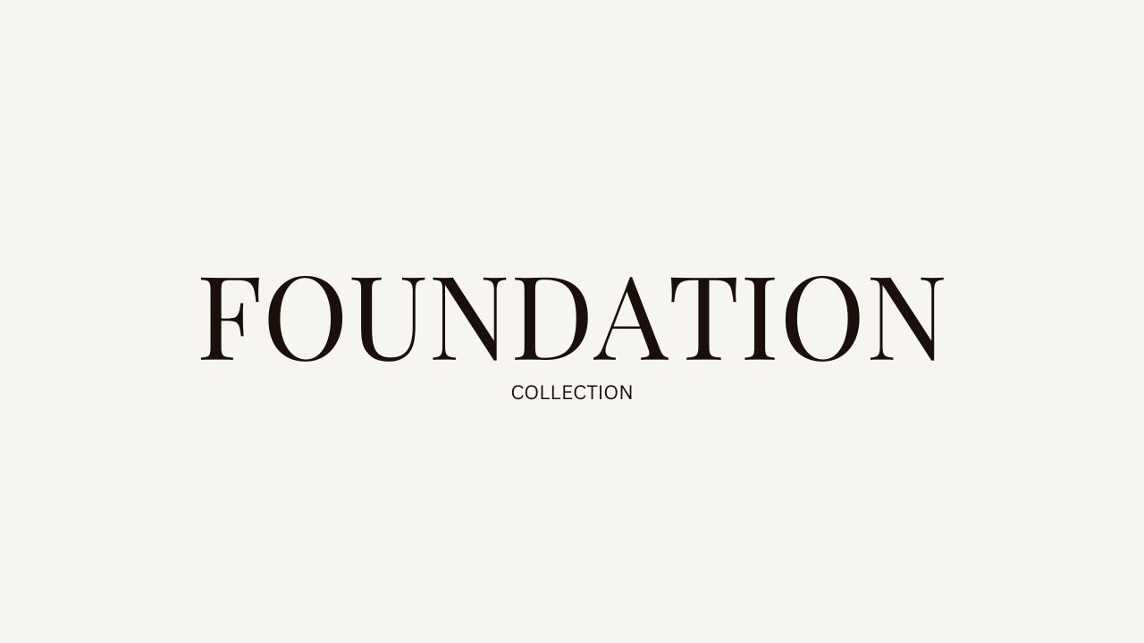 FOUNDATION COLLECTION