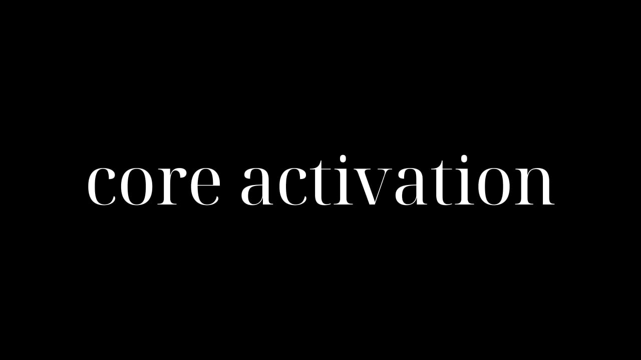 CORE ACTIVATION SESSION