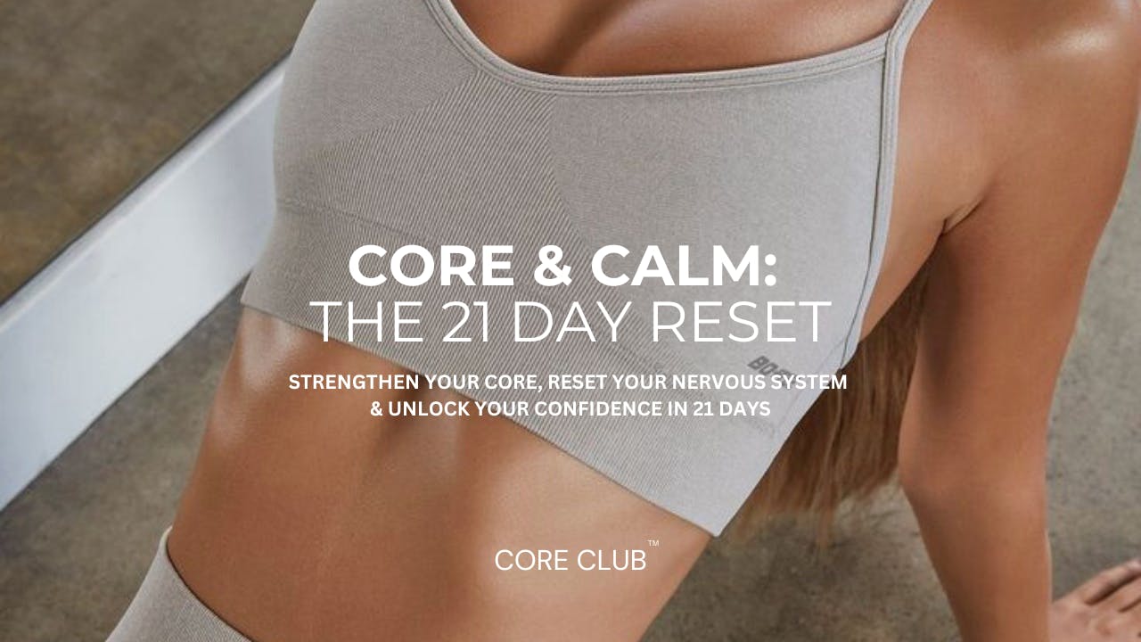 CORE & CALM: THE 21 DAY RESET