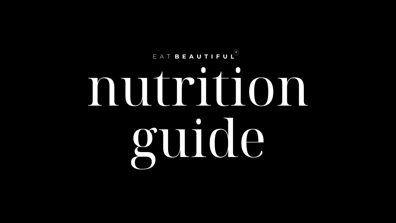 EAT BEAUTIFUL NUTRITION GUIDE