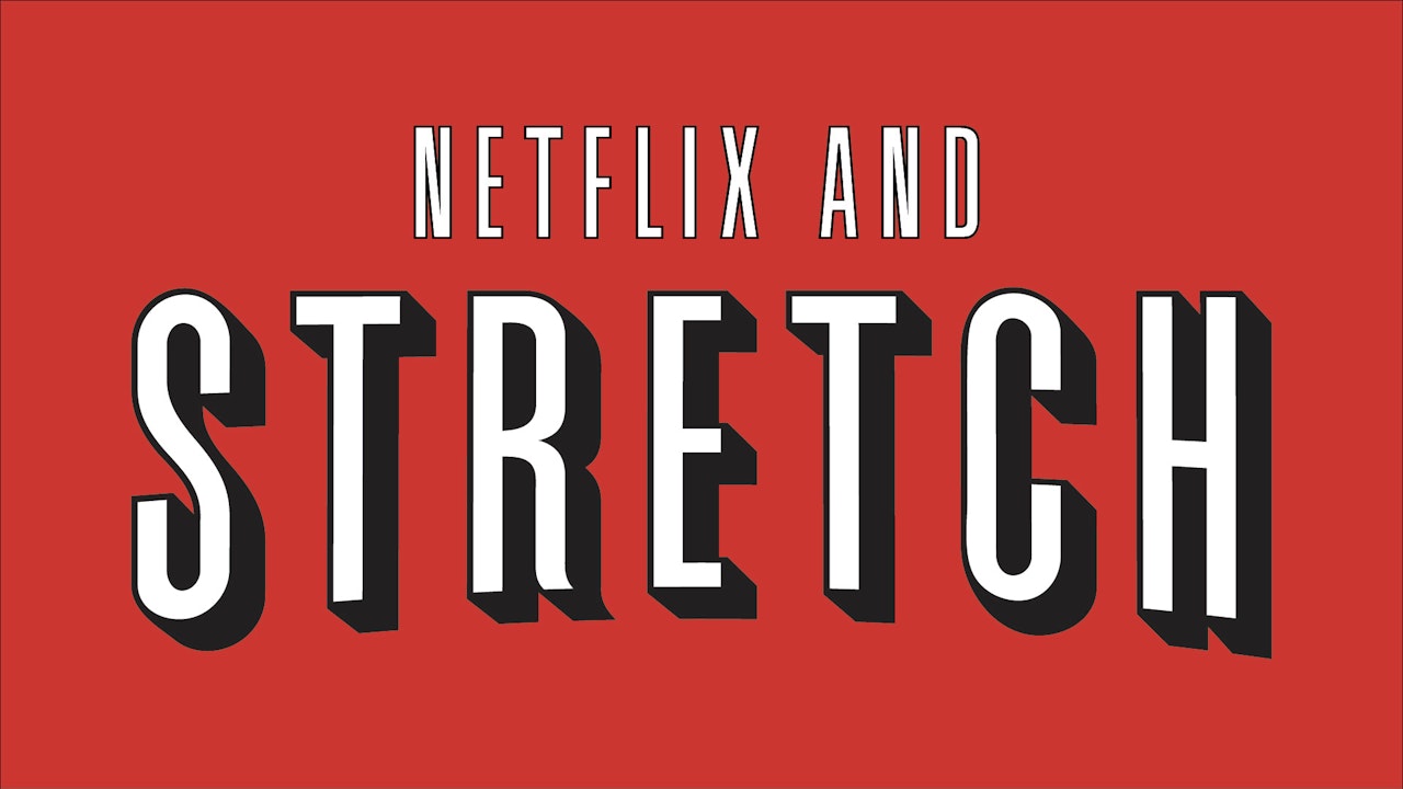 #NetflixAndStretch