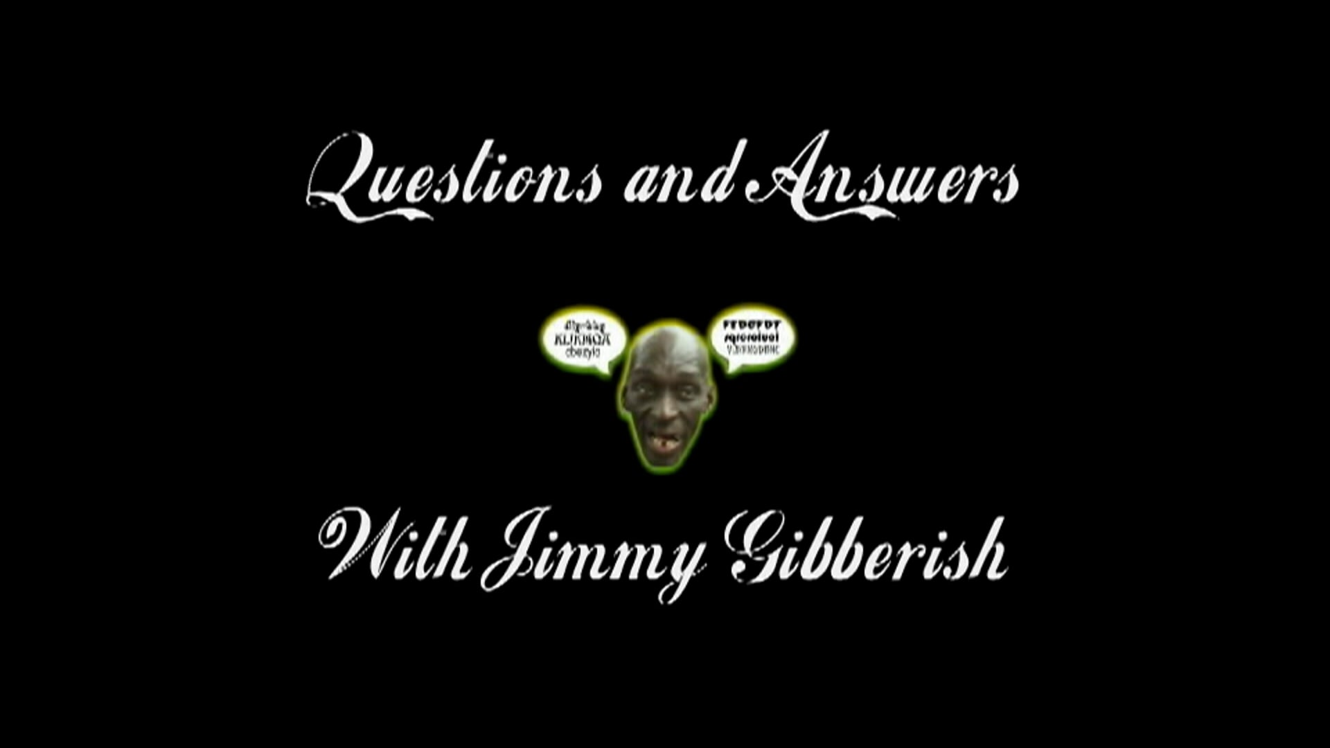 Questions and Answers with Jimmy Gibberish 1
