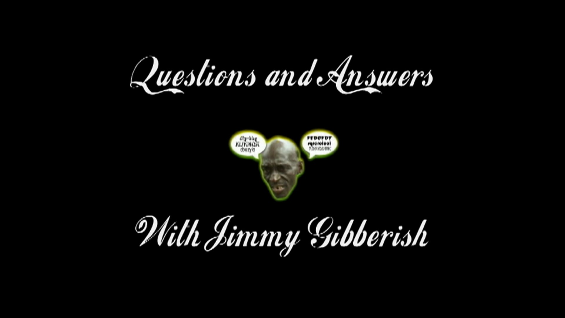 Questions and Answers with Jimmy Gibberish 4