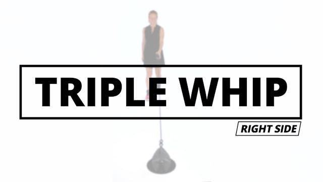 TRIPLE WHIP - Right Side