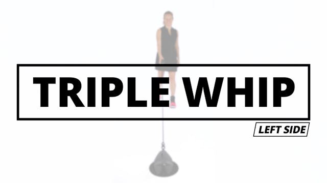 TRIPLE WHIP - Left Side