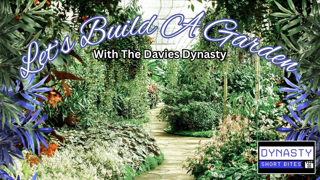 Let’s Build A Garden with The Davies Dynasty
