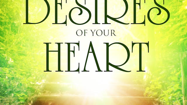THE DESIRES OF YOUR HEART
