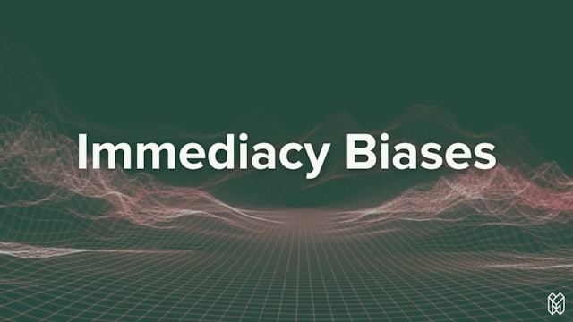 Immediacy Biases