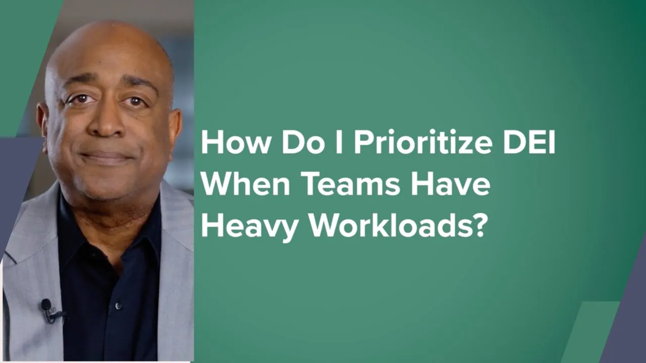 How Do I Prioritize DEI When Teams Have Heavy Workloads?