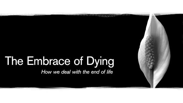 The Embrace of Dying; how we deal with the end of life