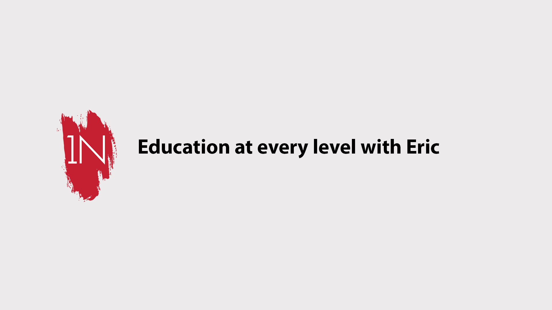 Education at every level with Eric