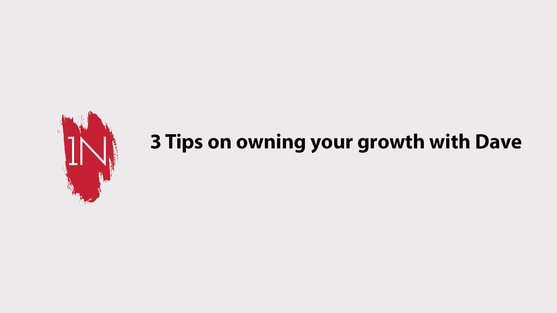 3 Tips on owning your growth with Dave