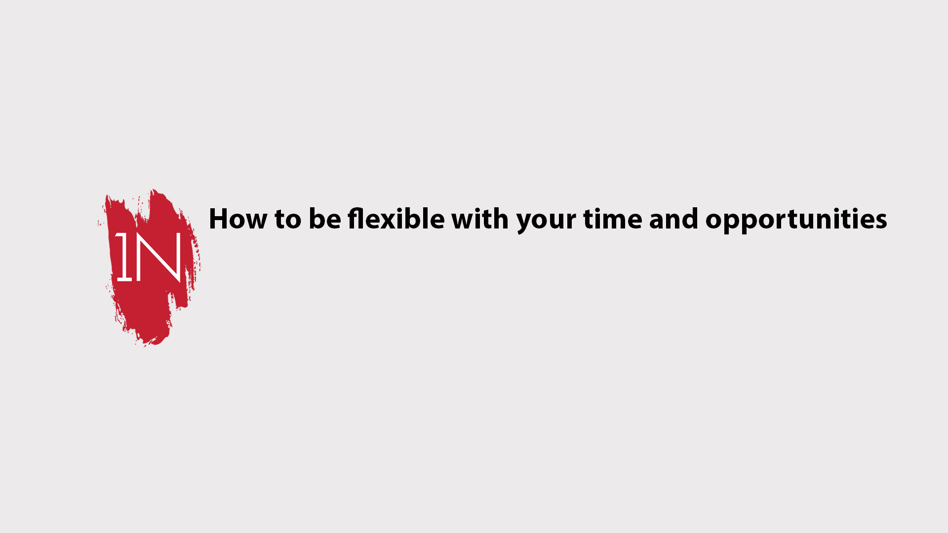 Learn how to be flexible with your time lines and opportunities