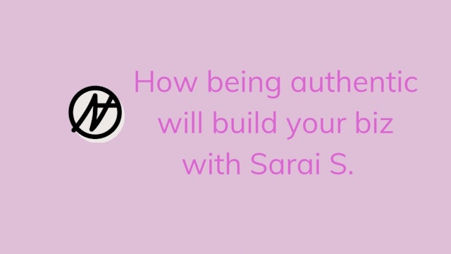 How being authentic will build your biz with Sarai S