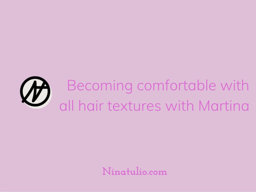 How to become more comfortable with all hair textures with Martina