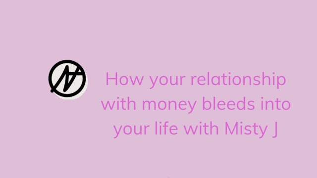 How your relationship with money bleeds into your life with Misty J