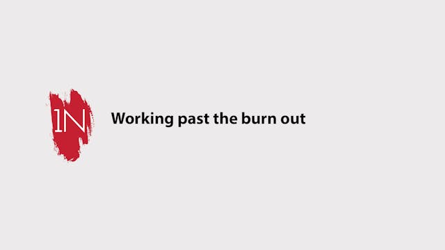 Working through the burn out