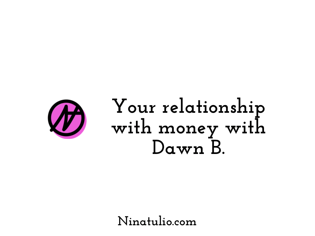 Your Relationship with money with Dawn B.